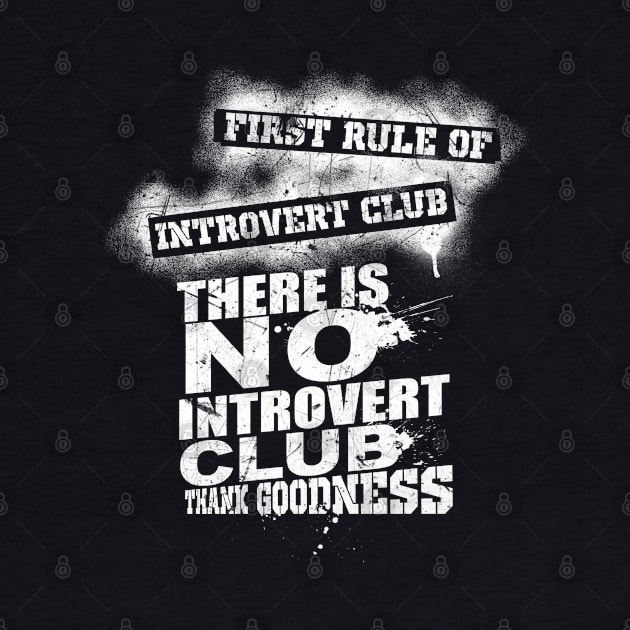 First rule of introvert club. There is no introvert club. Thank Goodness. by Gold Wings Tees